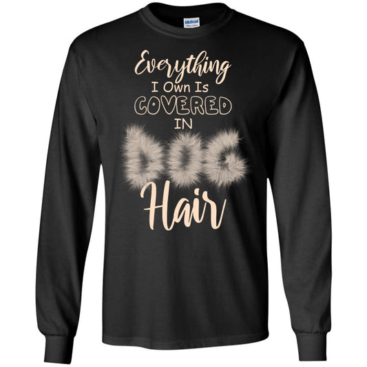 Everything I Own Is Covered In Dog Hair Dog Lovers Shirt Black