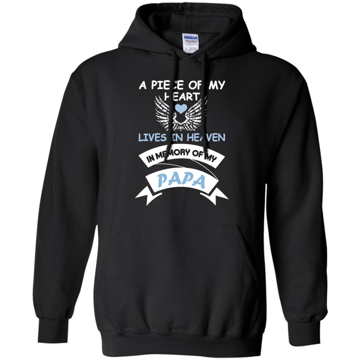 A Piece Of My Heart Lives In Heaven In Memory Of My Papa ShirtG185 Gildan Pullover Hoodie 8 oz.