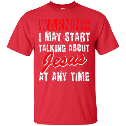 Christian T-shirt Warning I May Start Talking About Jesus At Any Time Red