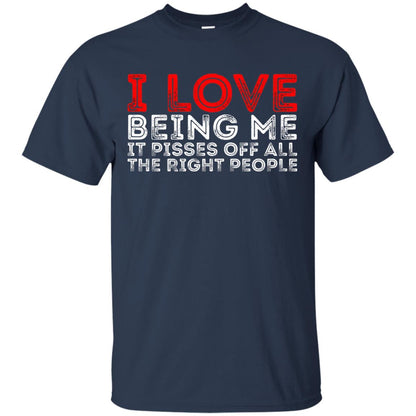 I Love Being Me It Pisses Off The Right People Shirt Navy