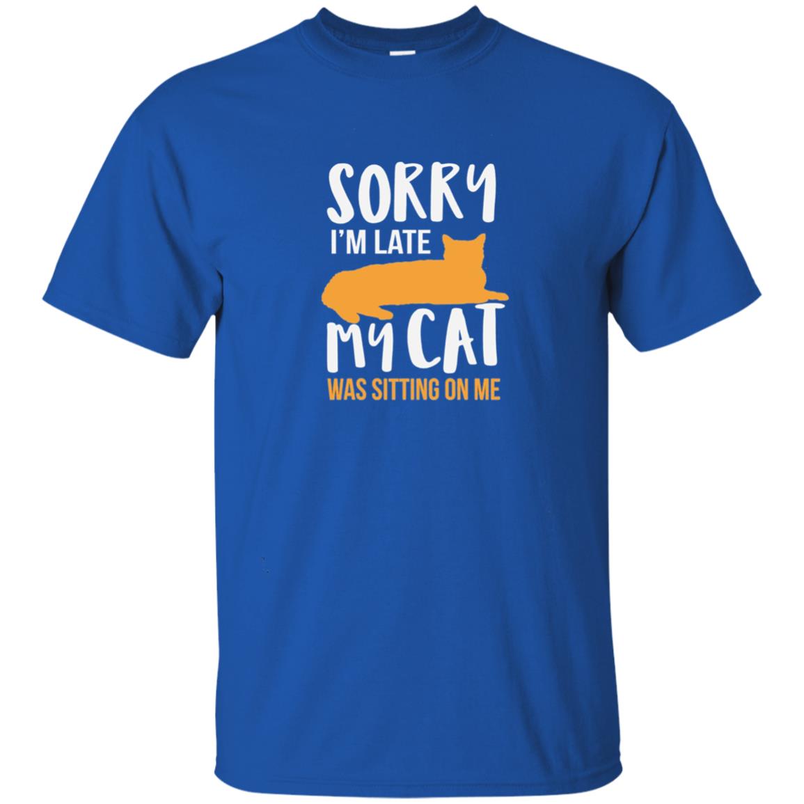 Sorry Im Late My Cat Was Sitting On Me Cat Shirt Royal