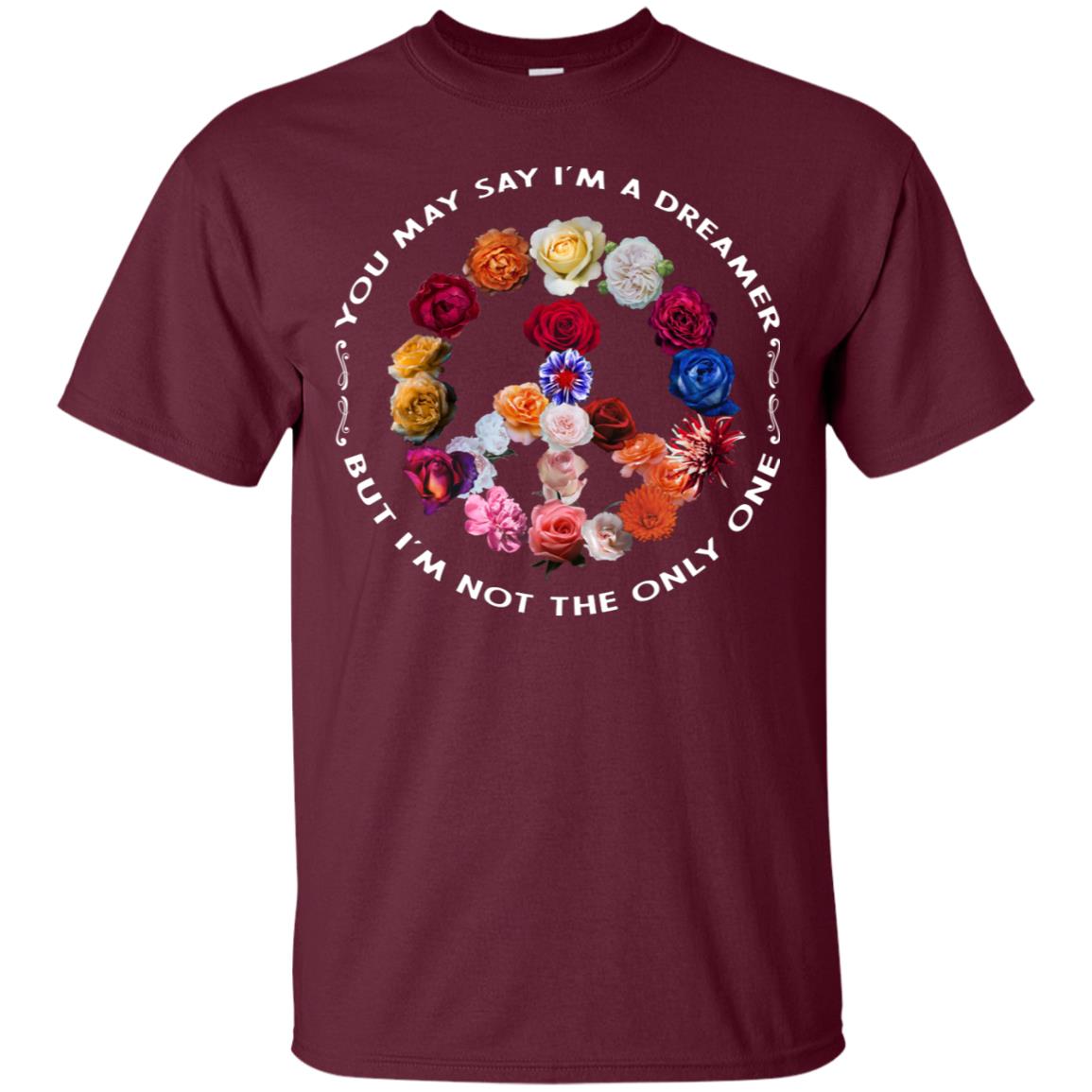 You May Say I_m A Dreamer But I_m Not The Only One Floral Peace Sign Shirt Maroon