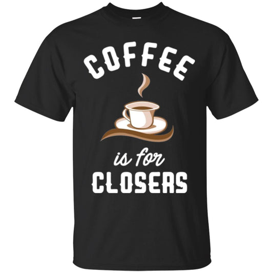 Coffee T-shirt Is For Closers Black