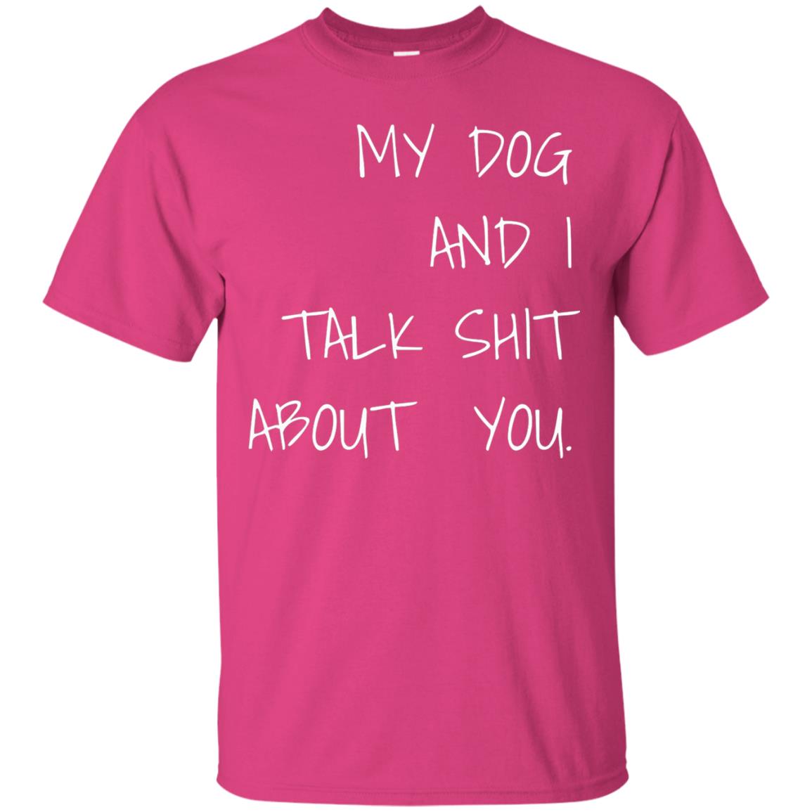 Dog Lover T-shirt My Dog And I Talk About You Heliconia