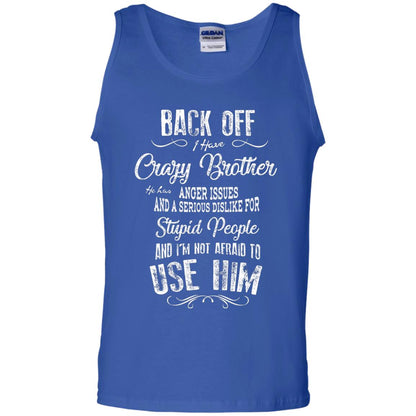 Back Off I Have A Crazy Brother And I'm Not Afraid To Use Him Sibling Quote My Brother Shirt Royal