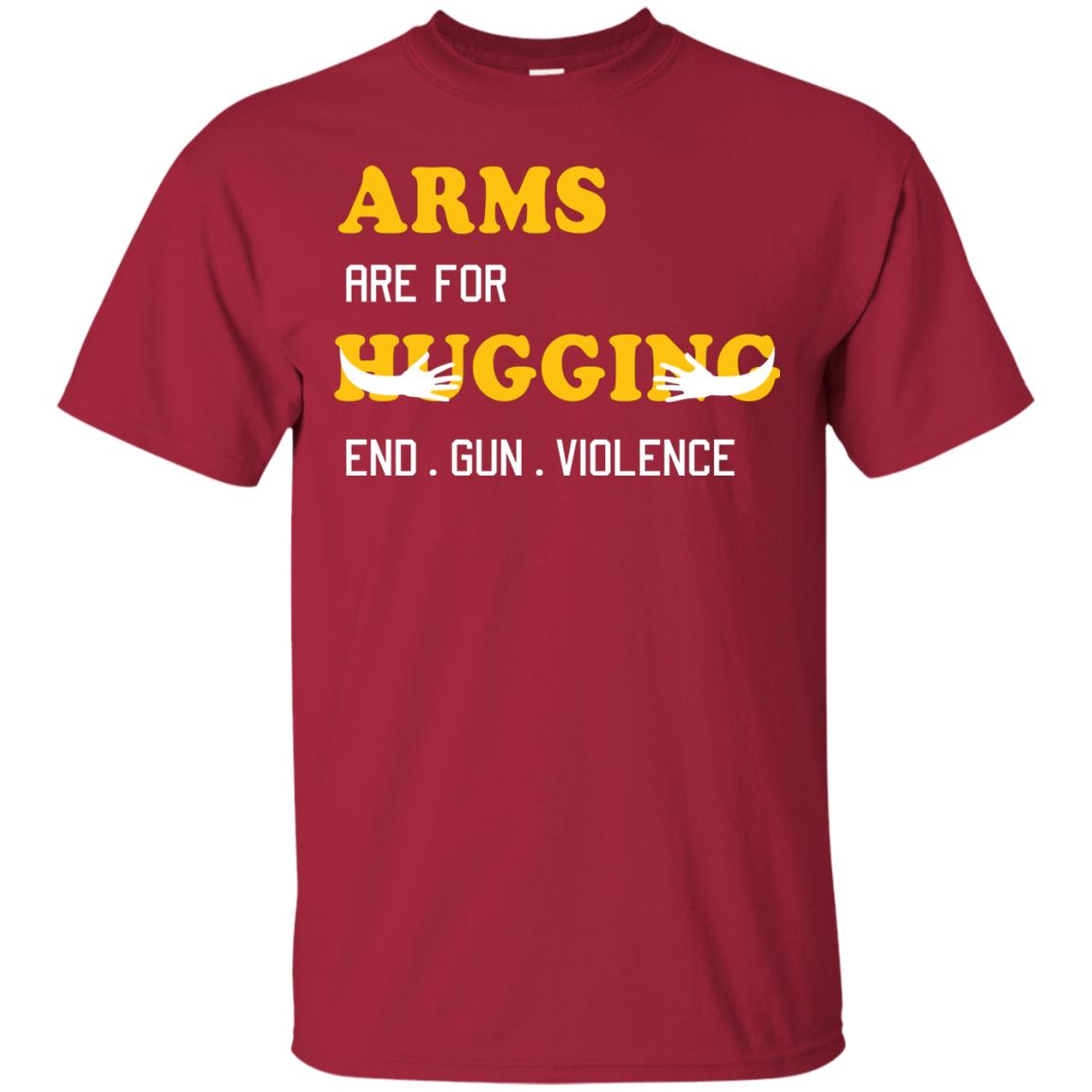 Arms Are For Hugging End Gun Violence Gun Control T-shirt Cardinal