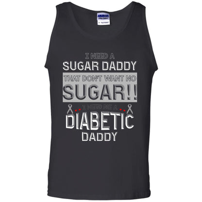 I Need A Sugar Daddy That Don't Wan't No Sugar I Need Me A Diabetic Daddy Shirt Black