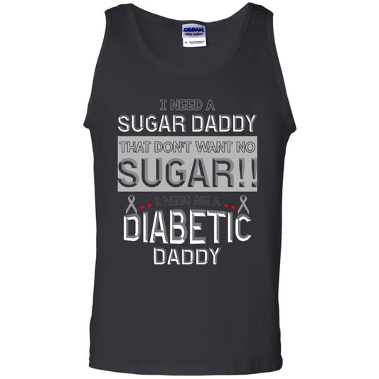 I Need A Sugar Daddy That Don't Wan't No Sugar I Need Me A Diabetic Daddy Shirt Black