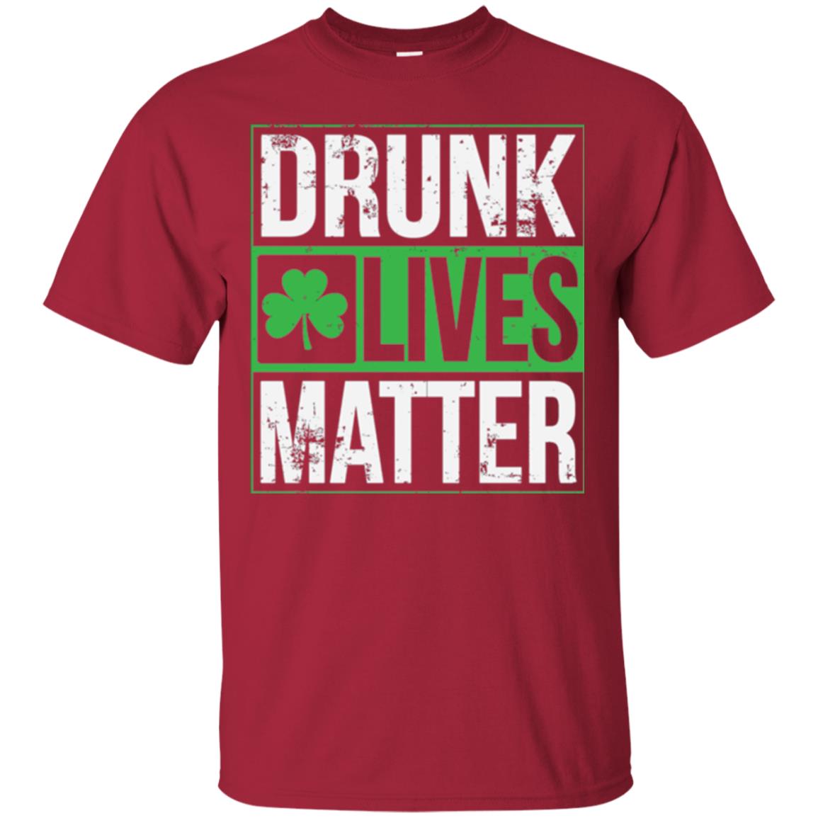 Drunk Lives Matter Saint Patrick_s Day T-shirt Cardinal