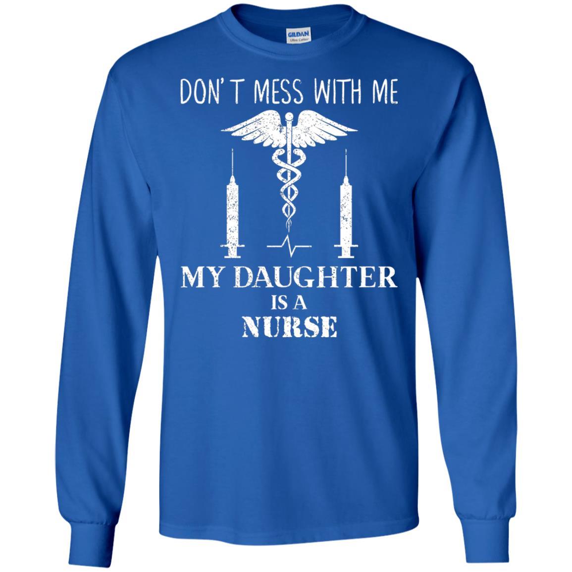 Dont Mess With Me My Daughter Is A Nurse T-shirt Royal