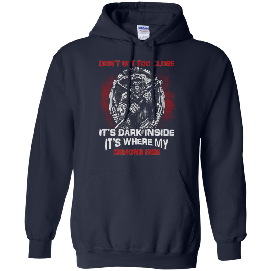 Don_t Get Too Close It_s Dark Inside It_s Where My Demons Hide Shirt Navy