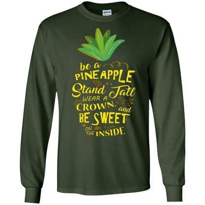 Be A Pineapple Stand Tall Wear A Crown And Be Sweet On The Inside Pineapple Lover T-shirt Forest Green