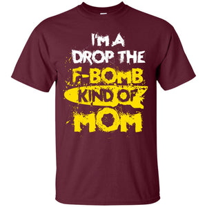 I_m A Drop The F-bomb Kind Of Mom Funny Gift Shirt For Mommy
