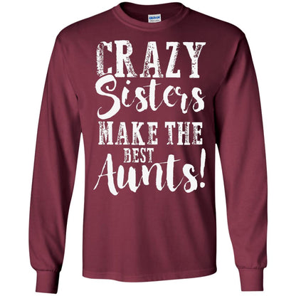 Aunt T-shirt Crazy Sisters Make The Best Aunts Maroon