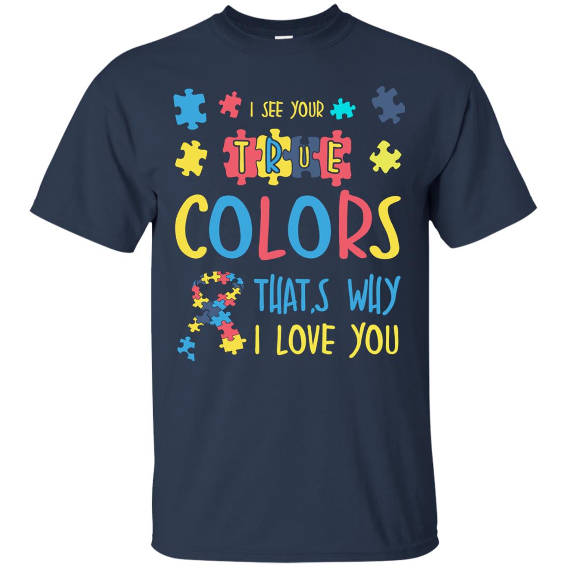 I See Your True Colors That_s Why I Love You Autism Awareness T-shirt Navy