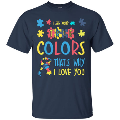 I See Your True Colors That_s Why I Love You Autism Awareness T-shirt Navy