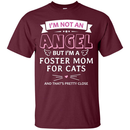 I_m Not An Angle But I_m A Foster Mom For Cats And That_s Pretty Close Shirt Maroon