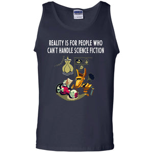 Reaity Is For People Who Can't Handle Science Fiction ShirtG220 Gildan 100% Cotton Tank Top