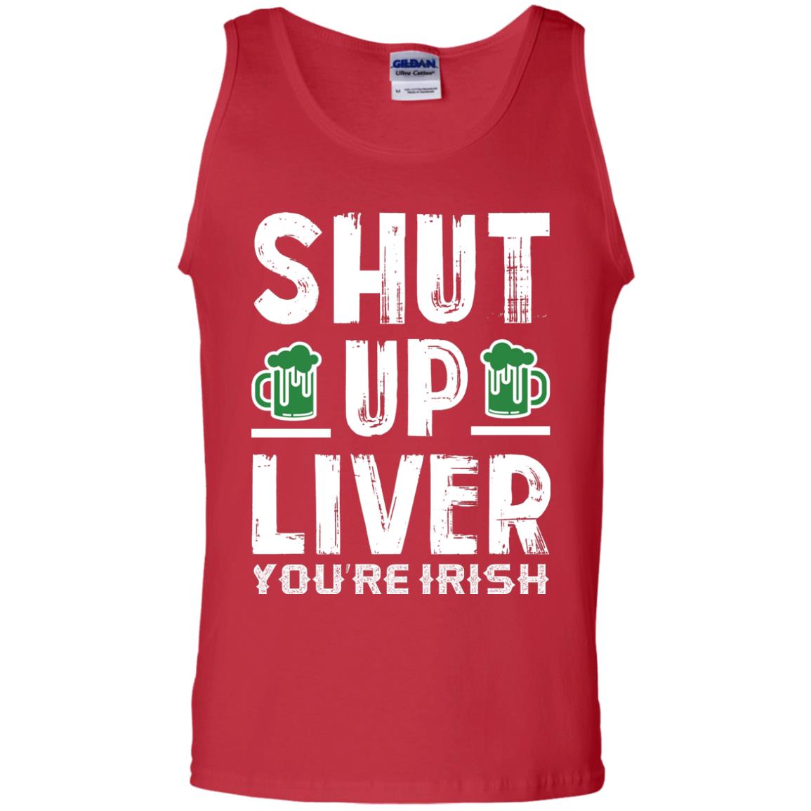 Shut Up Liver You’re Irish Saint Patrick_s Day T-shirt Red
