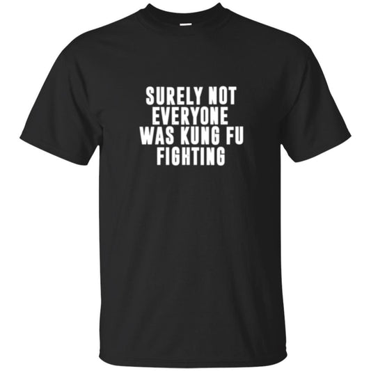 Kung Fu T-shirt Surely Not Everyone Was Kung Fu Fighting Black