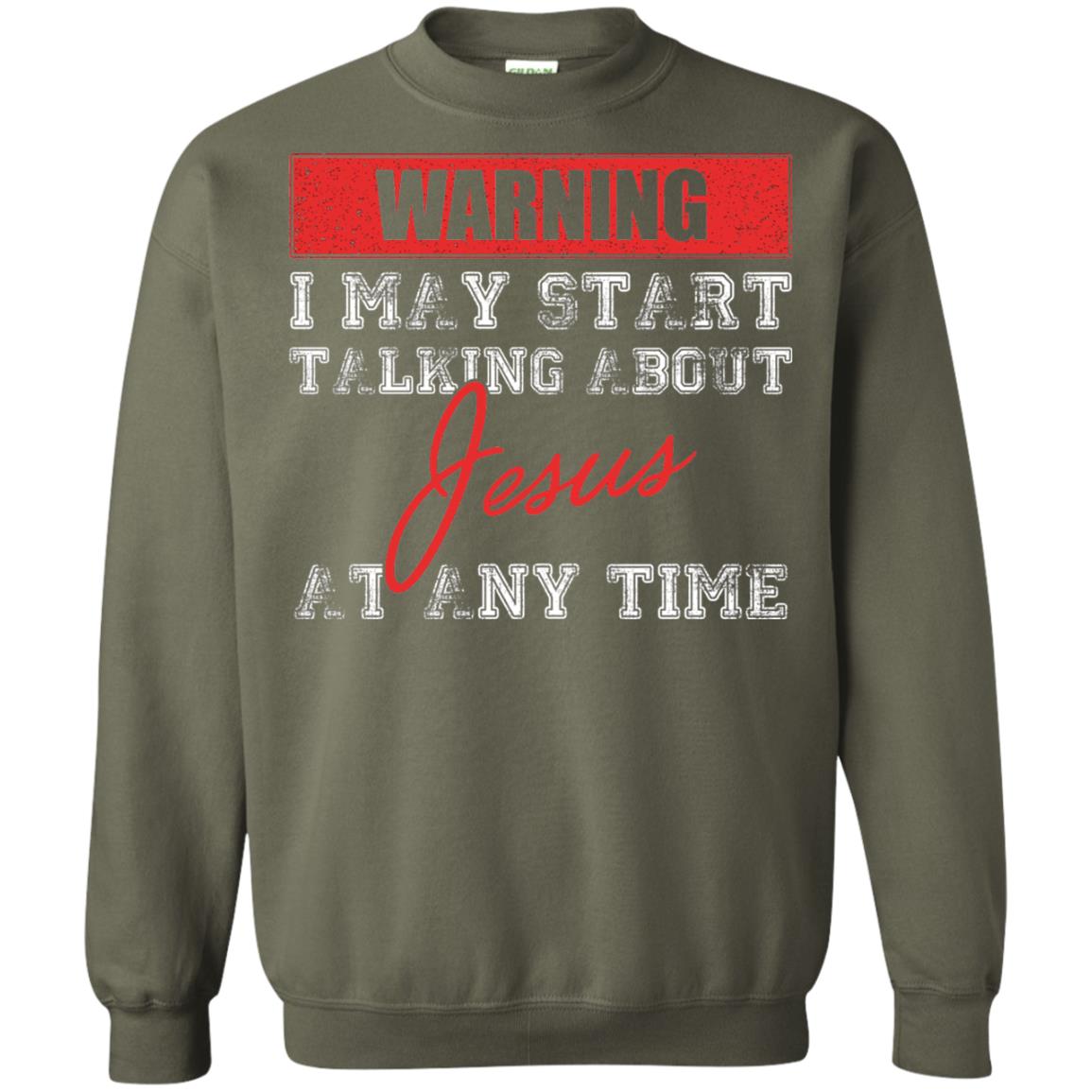 Christian T-shirt I May Start Talking About Jesus Military Green
