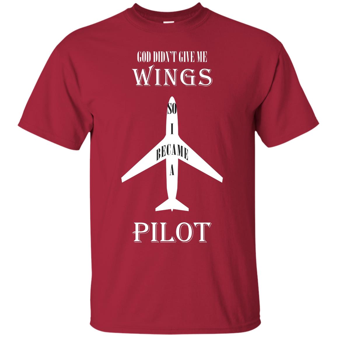God Didn't Give Me Wings So I Became A Pilot Shirt Cardinal