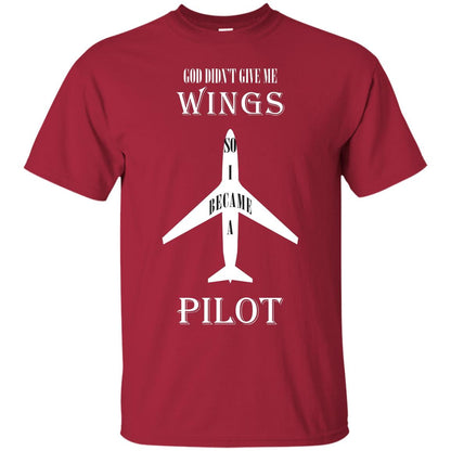 God Didn't Give Me Wings So I Became A Pilot Shirt Cardinal