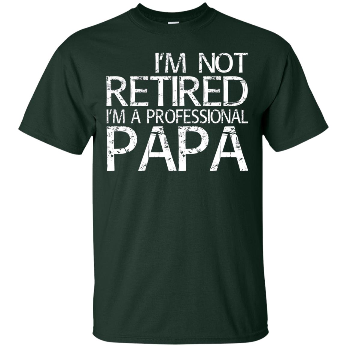 I_m Not Retired I_m A Professional Papa T-shirt Forest