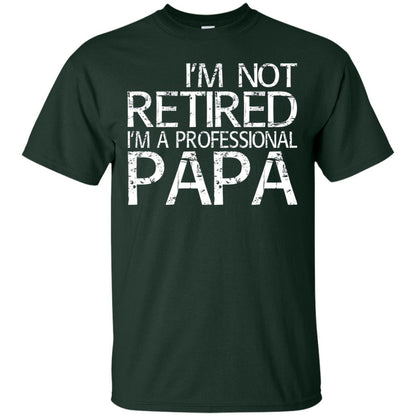 I_m Not Retired I_m A Professional Papa T-shirt Forest