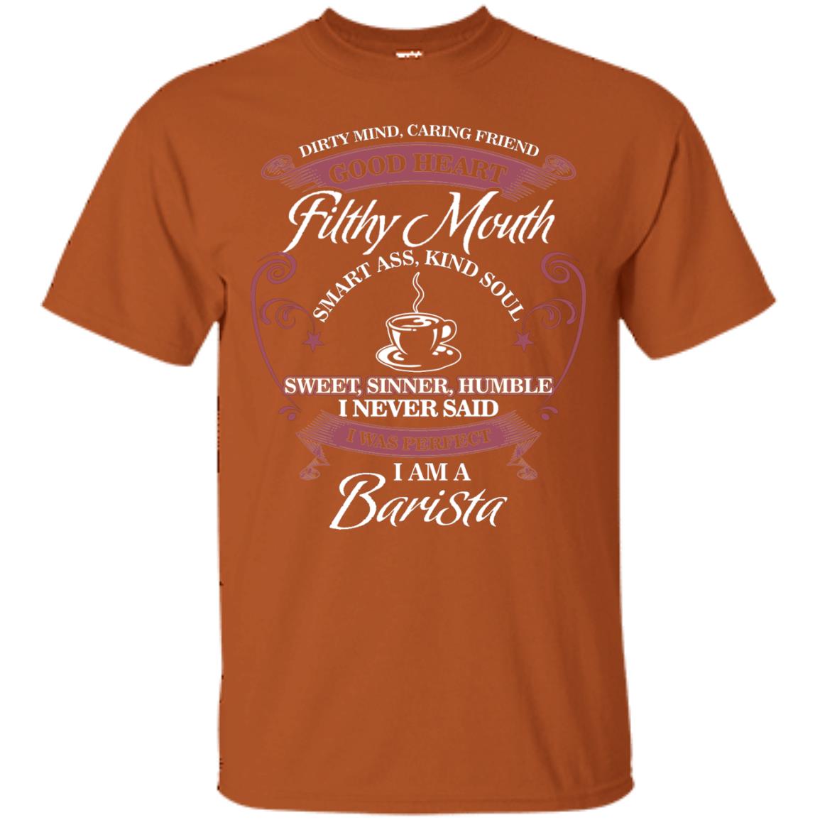 I Never Said I Was Perfect I Am A Barista Coffee Shirt Texas Orange
