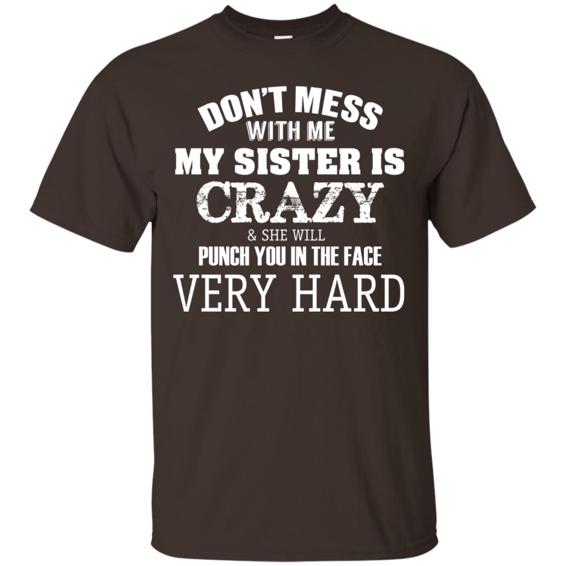 Don_t Mess With Me My Sister Is Crazy Funny Family T-shirt Dark Chocolate