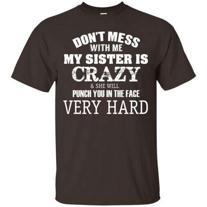 Don_t Mess With Me My Sister Is Crazy Funny Family T-shirt Dark Chocolate