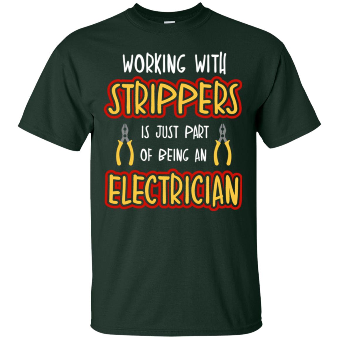 Electrician T-shirt Working With Strippers Is Just Part Of Being Forest