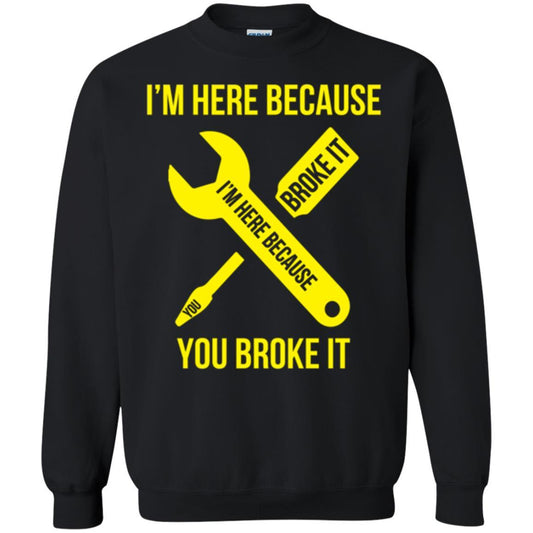 Engineer T-shirt I'm Here Because You Broke It Black