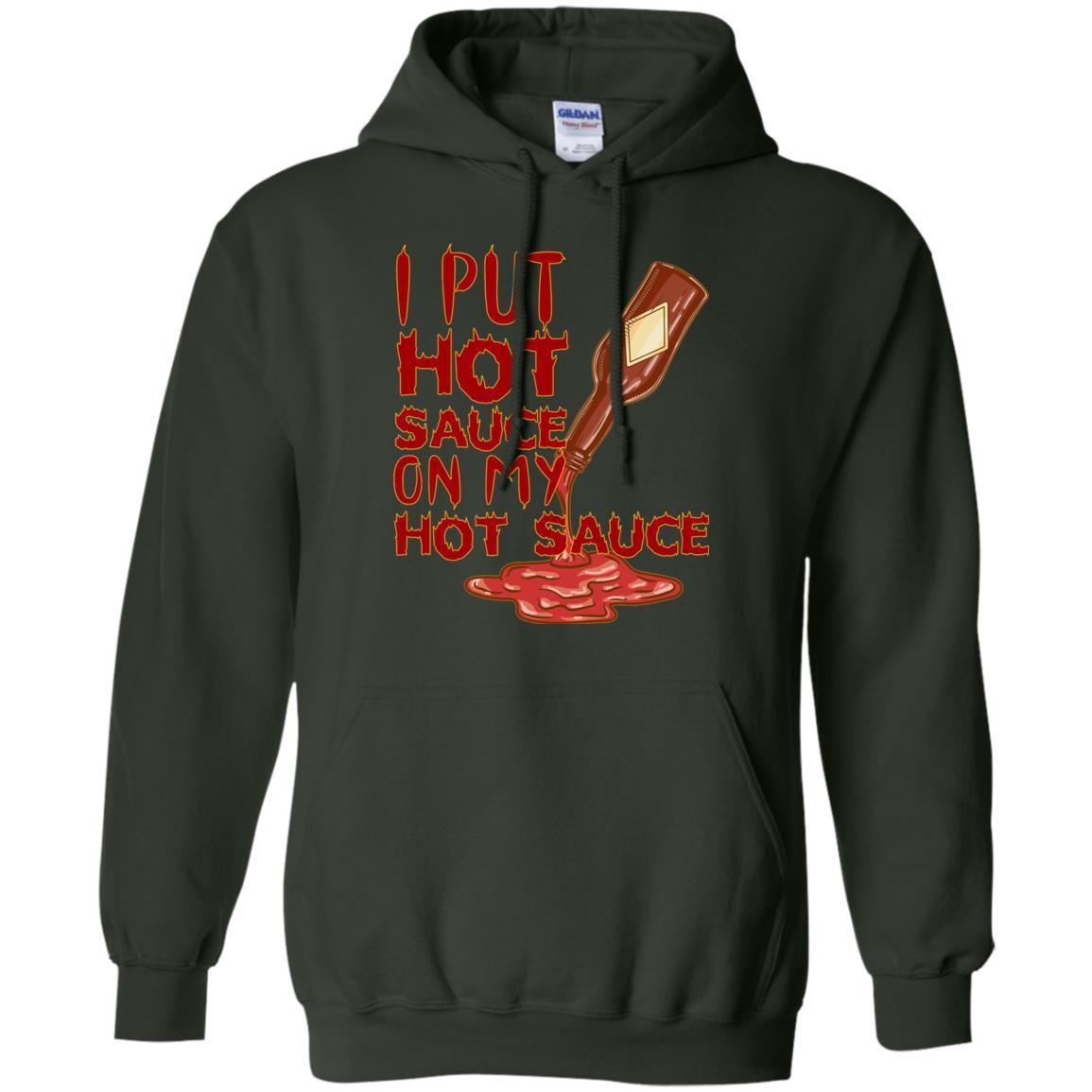 Hot Sauce T-shirt I Put Hot Sauce On My Hot Sauce Forest Green