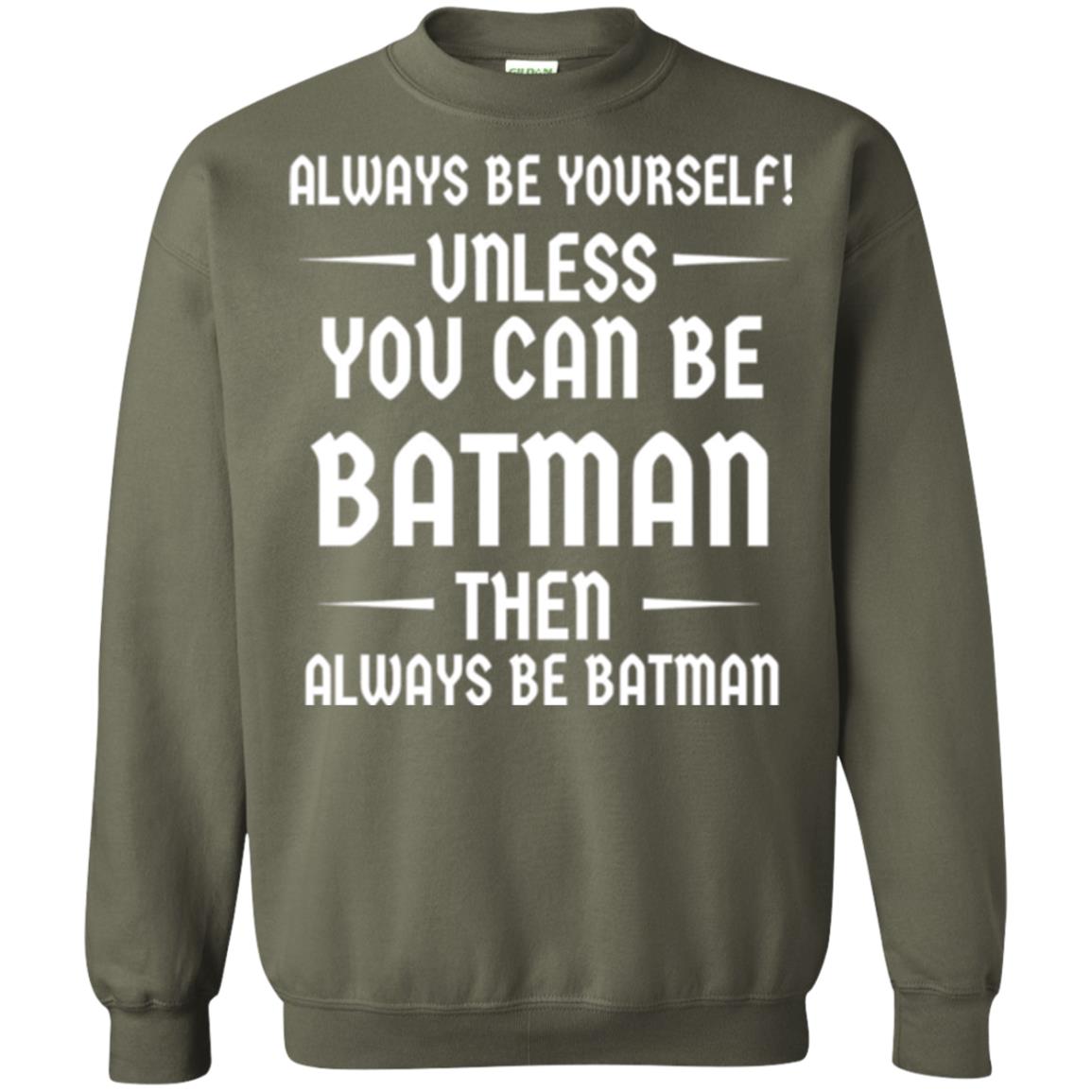 Batman Lovers T-shirt Always Be Yourself Unless You Can Be Batman Military Green