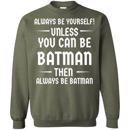 Batman Lovers T-shirt Always Be Yourself Unless You Can Be Batman Military Green