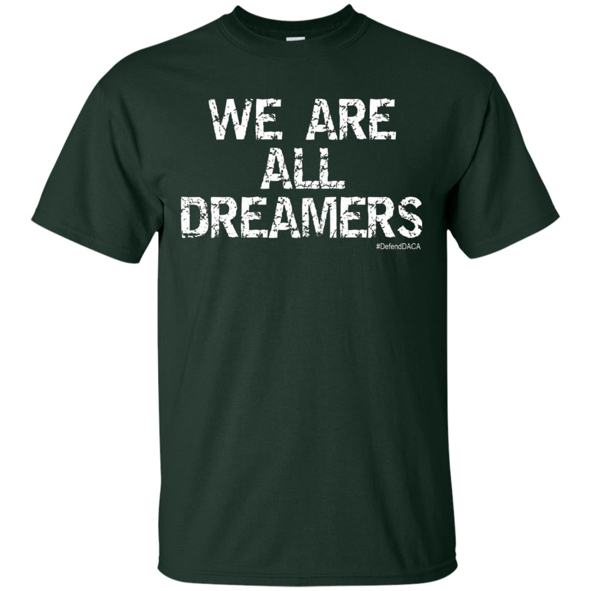 We Are All Dreamers Anti Trump T-shirt Forest
