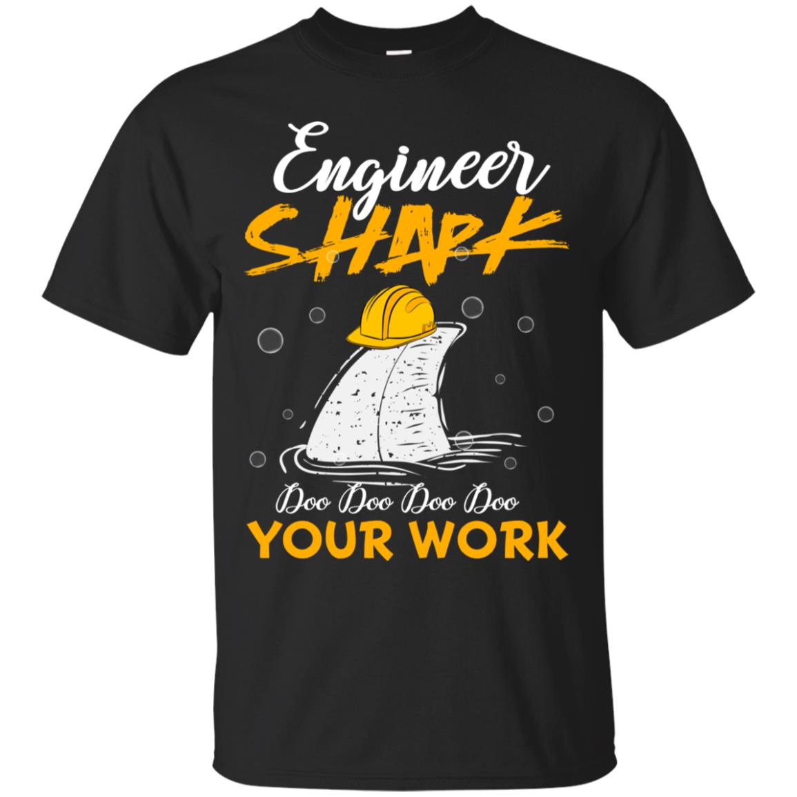 Engineer Shark Doo Doo Doo Your Work Engineering Shark Gift Shirt For Mens Or Womens Black