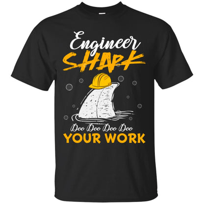 Engineer Shark Doo Doo Doo Your Work Engineering Shark Gift Shirt For Mens Or Womens Black