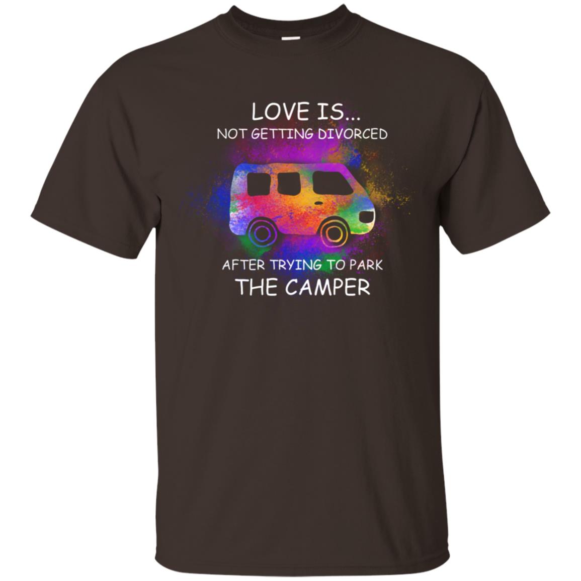 Love Is Not Getting Divorced After Trying To Park The Camper Shirt Dark Chocolate