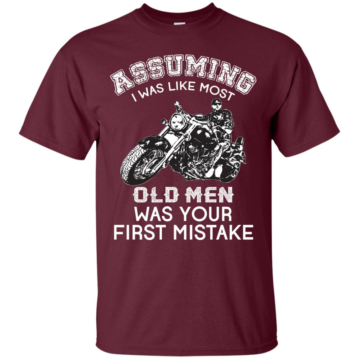 Assuming I Was Like Most Old Men Motorcycle Lover T-shirt Maroon