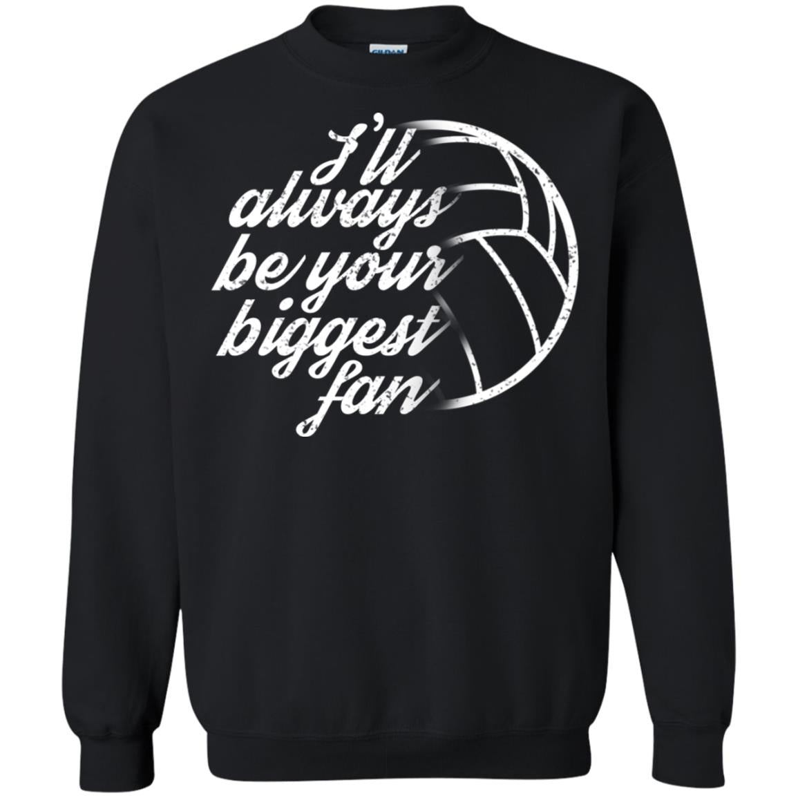I'll Always Be Your Biggest Fan Volleyball Lovers Gift ShirtG180 Gildan Crewneck Pullover Sweatshirt 8 oz.