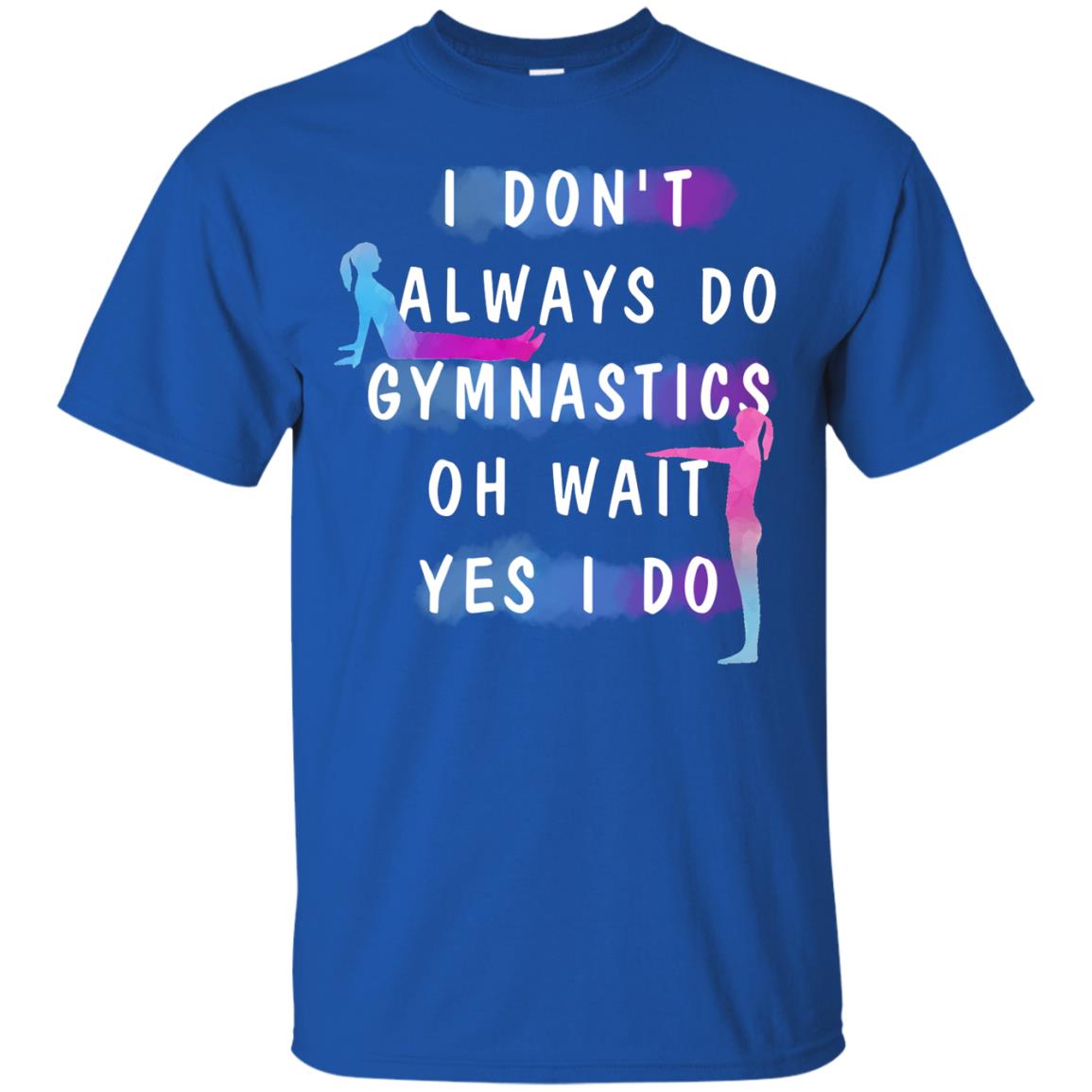 I Don't Always Do Gymnastics National Gymnastics Day Shirt Royal
