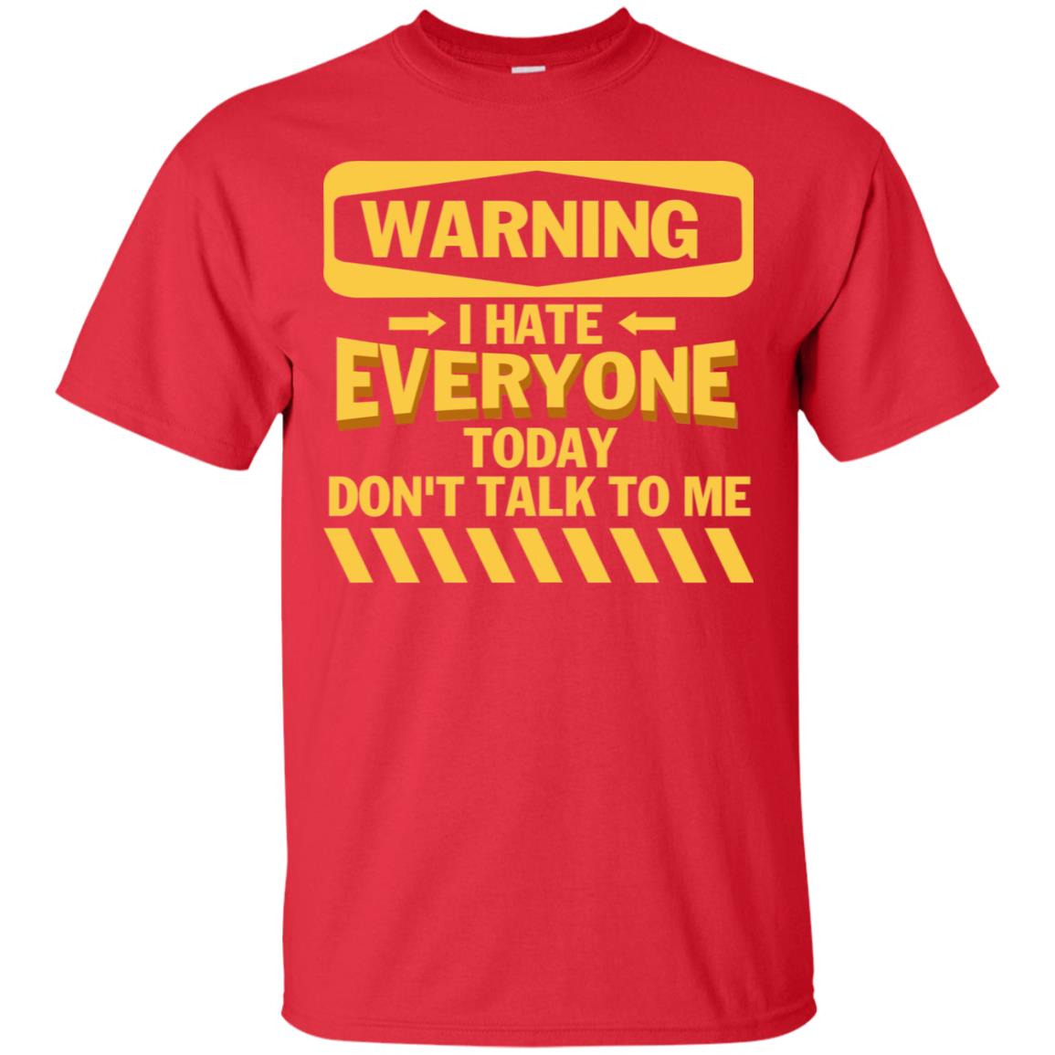 Warning I Hate Everyone Today Don't Talk To Me Best Quote Shirt Red