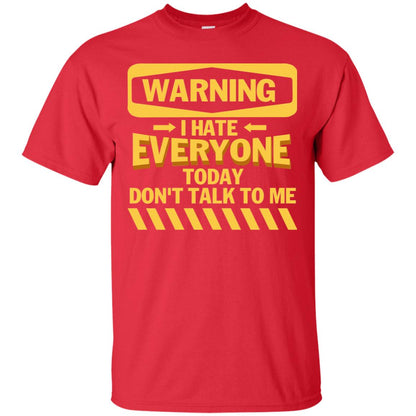 Warning I Hate Everyone Today Don't Talk To Me Best Quote Shirt Red