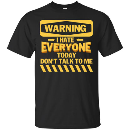 Warning I Hate Everyone Today Don't Talk To Me Best Quote Shirt Black