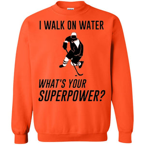 Hockey T-shirt I Walk On Water What_s Your Superpower