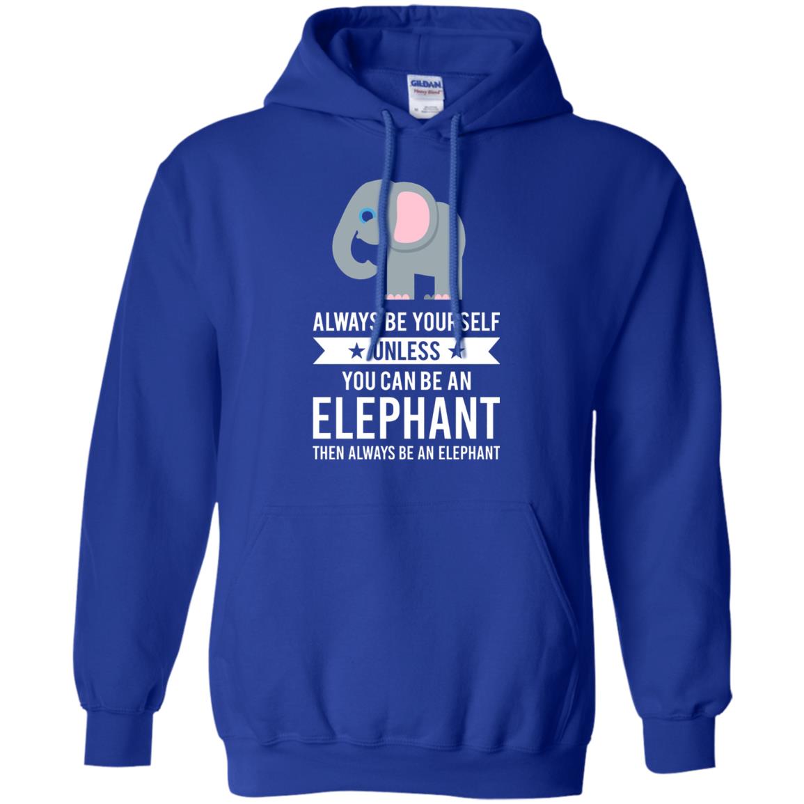 Always Be Yourself Unless You Can Be An Elephant T-shirt Elephant Lovers T-shirt Royal