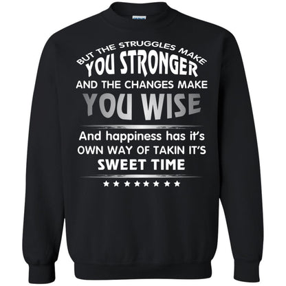 But The Struggles Make You Stronger And The Changes Make You Wise T-shirt Black
